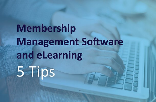 Membership Management Software and eLearning | 5 Tips