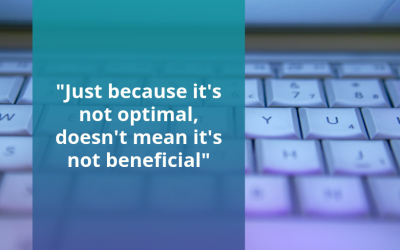 “Just because it’s not optimal, doesn’t mean it’s not beneficial.”