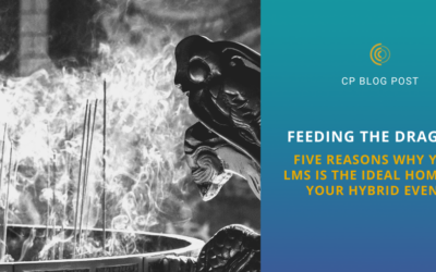 Feeding the Dragon:  Five Reasons Why Your LMS is the Ideal Home for Your Hybrid Events